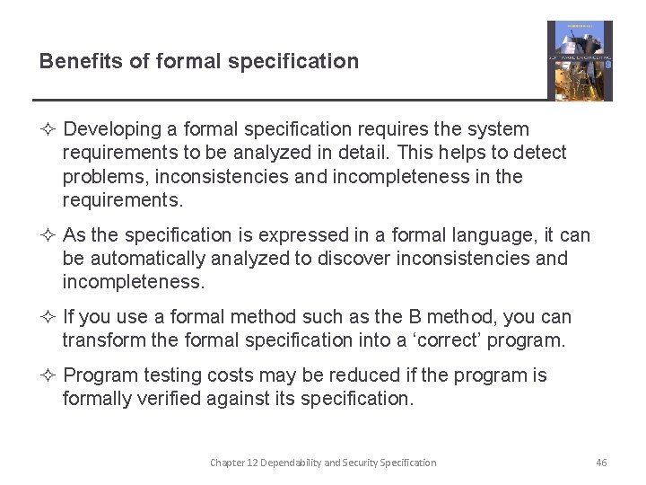 Benefits of formal specification ² Developing a formal specification requires the system requirements to