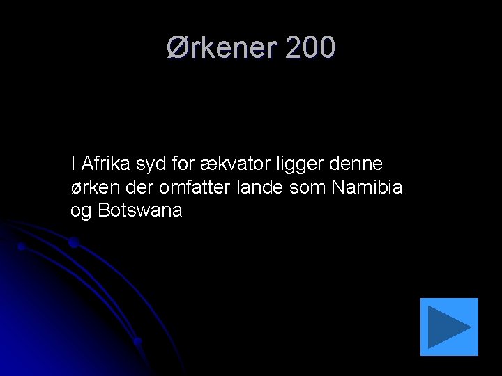 Ørkener 200 I Afrika syd for ækvator ligger denne ørken der omfatter lande som