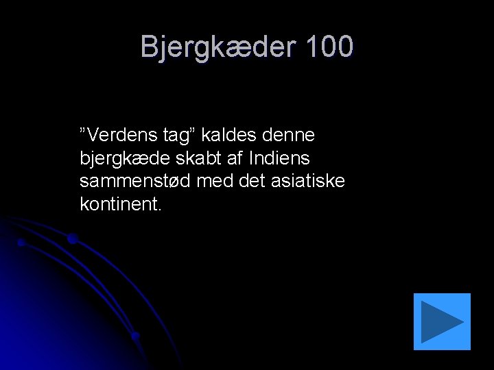 Bjergkæder 100 ”Verdens tag” kaldes denne bjergkæde skabt af Indiens sammenstød med det asiatiske