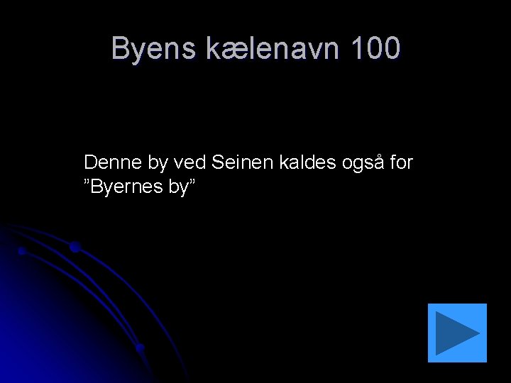 Byens kælenavn 100 Denne by ved Seinen kaldes også for ”Byernes by” 