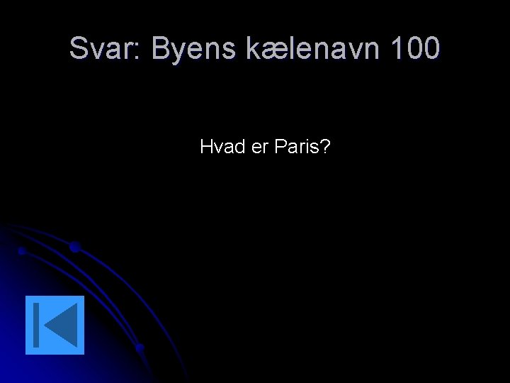 Svar: Byens kælenavn 100 Hvad er Paris? 