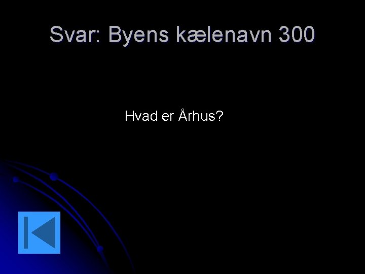 Svar: Byens kælenavn 300 Hvad er Århus? 