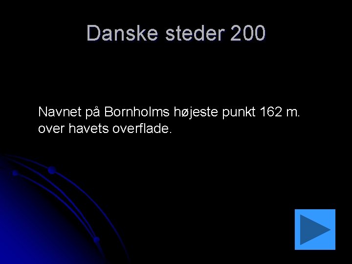 Danske steder 200 Navnet på Bornholms højeste punkt 162 m. over havets overflade. 