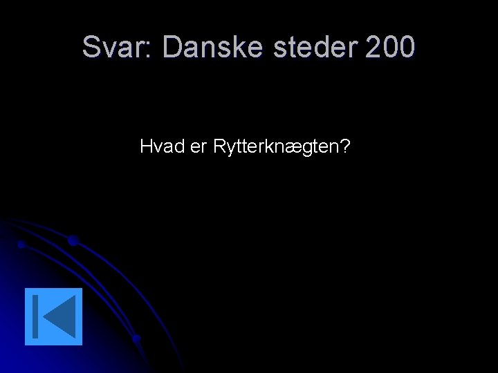 Svar: Danske steder 200 Hvad er Rytterknægten? 