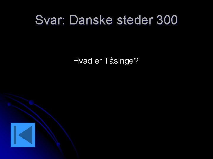 Svar: Danske steder 300 Hvad er Tåsinge? 