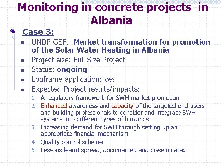 Monitoring in concrete projects in Albania Case 3: n n n UNDP-GEF: Market transformation