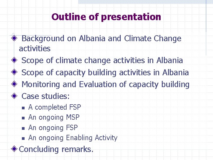 Outline of presentation Background on Albania and Climate Change activities Scope of climate change