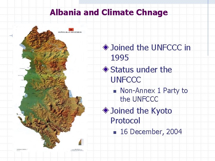 Albania and Climate Chnage Joined the UNFCCC in 1995 Status under the UNFCCC n