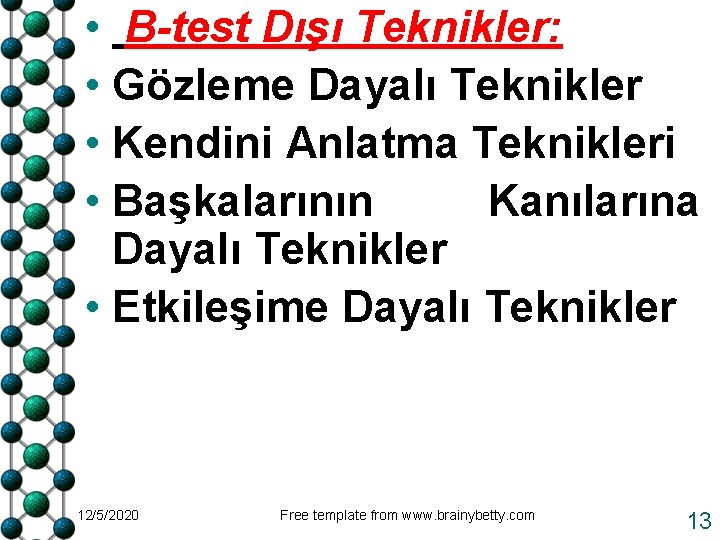  • B-test Dışı Teknikler: • Gözleme Dayalı Teknikler • Kendini Anlatma Teknikleri •