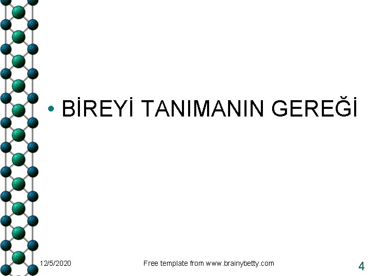  • BİREYİ TANIMANIN GEREĞİ 12/5/2020 Free template from www. brainybetty. com 4 