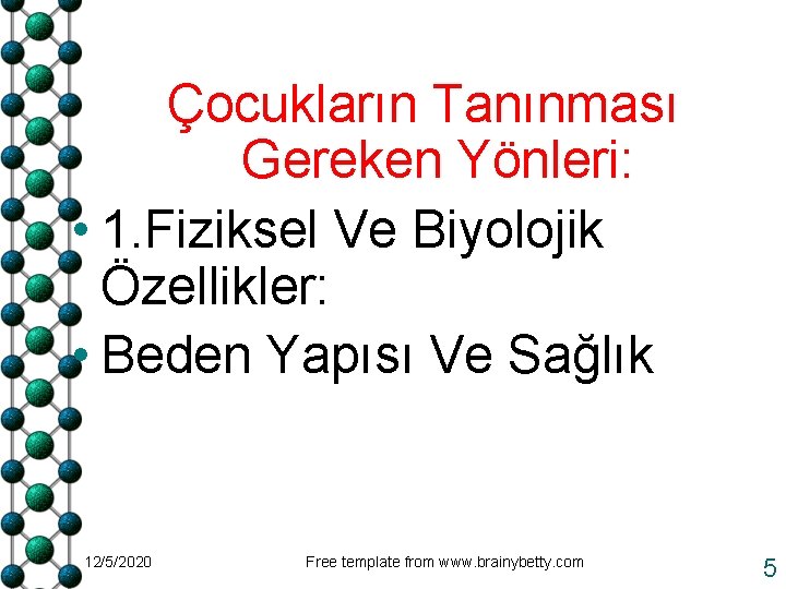 Çocukların Tanınması Gereken Yönleri: • 1. Fiziksel Ve Biyolojik Özellikler: • Beden Yapısı Ve