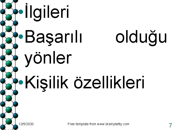  • İlgileri • Başarılı olduğu yönler • Kişilik özellikleri 12/5/2020 Free template from