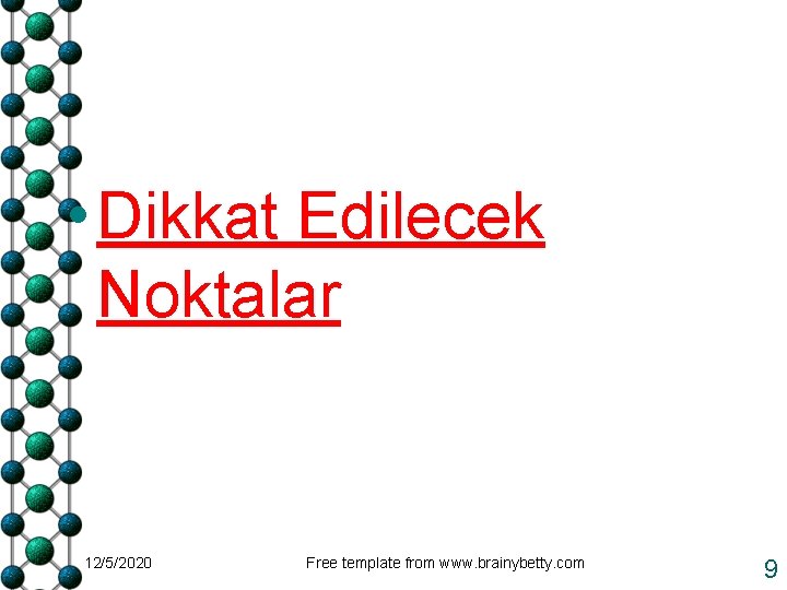  • Dikkat Edilecek Noktalar 12/5/2020 Free template from www. brainybetty. com 9 