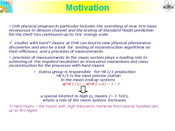 Motivation üCMS physical program in particular includes the searching of new Te. V-mass resonances