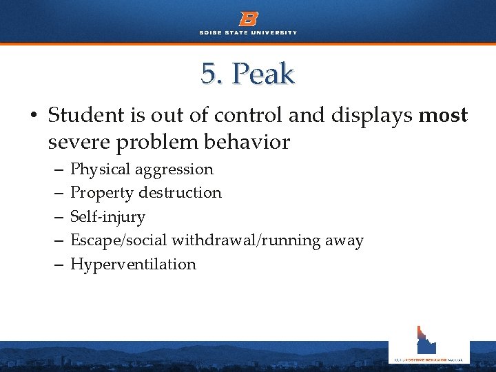 5. Peak • Student is out of control and displays most severe problem behavior