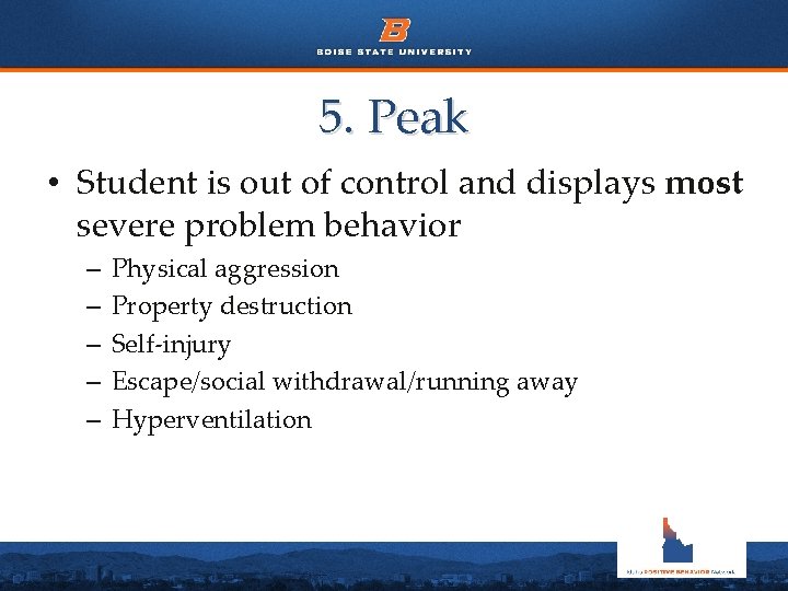 5. Peak • Student is out of control and displays most severe problem behavior 5. Peak • Student is out of control and displays most severe problem behavior