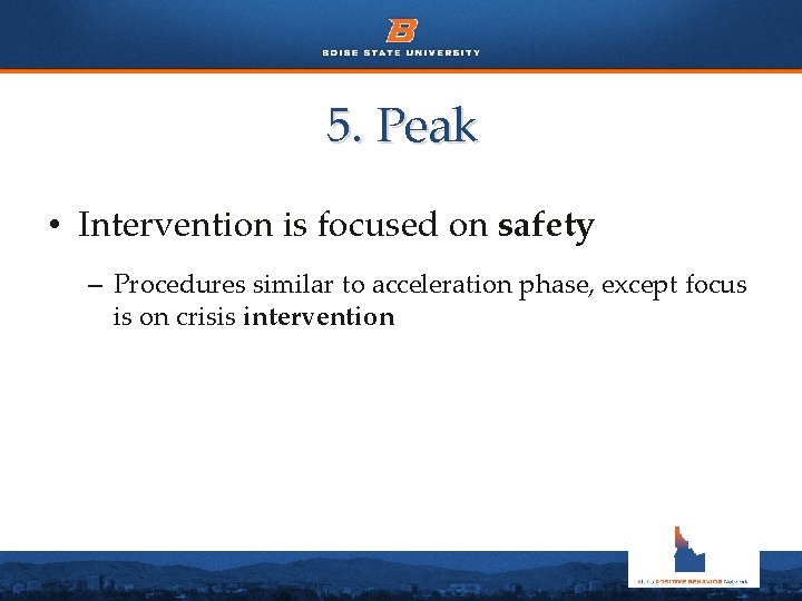 5. Peak • Intervention is focused on safety – Procedures similar to acceleration phase, 5. Peak • Intervention is focused on safety – Procedures similar to acceleration phase,
