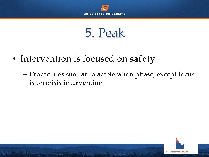 5. Peak • Intervention is focused on safety – Procedures similar to acceleration phase,