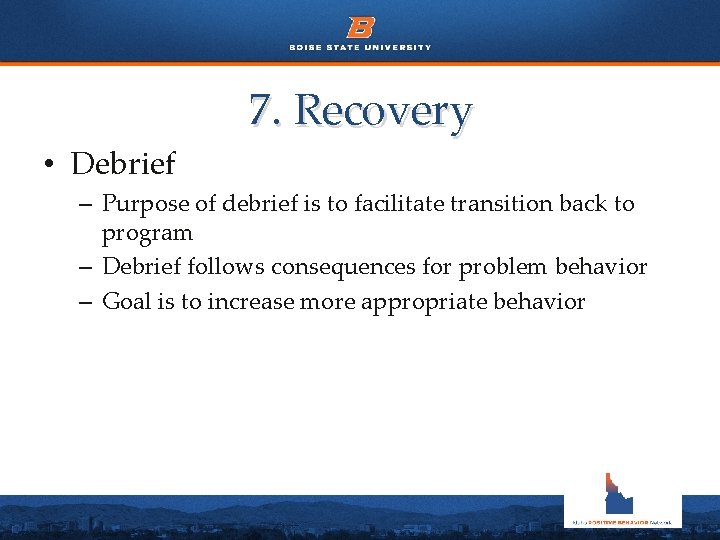 7. Recovery • Debrief – Purpose of debrief is to facilitate transition back to
