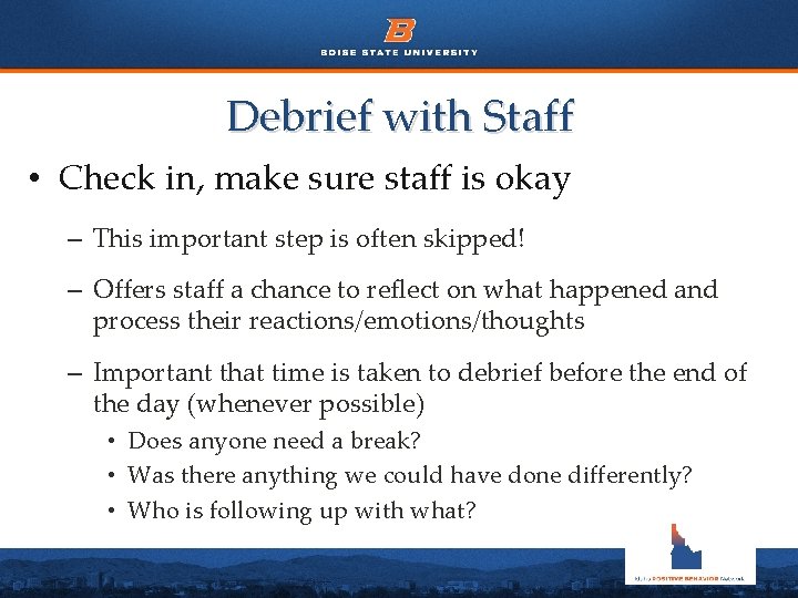Debrief with Staff • Check in, make sure staff is okay – This important