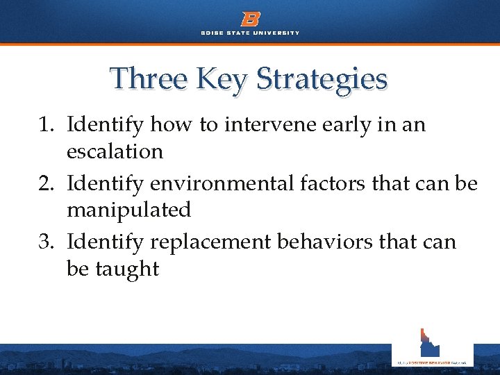 Three Key Strategies 1. Identify how to intervene early in an escalation 2. Identify