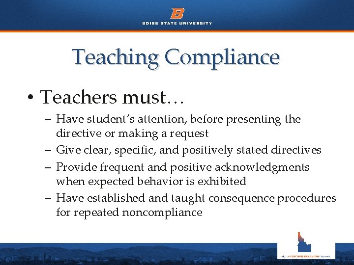 Teaching Compliance • Teachers must… – Have student’s attention, before presenting the directive or