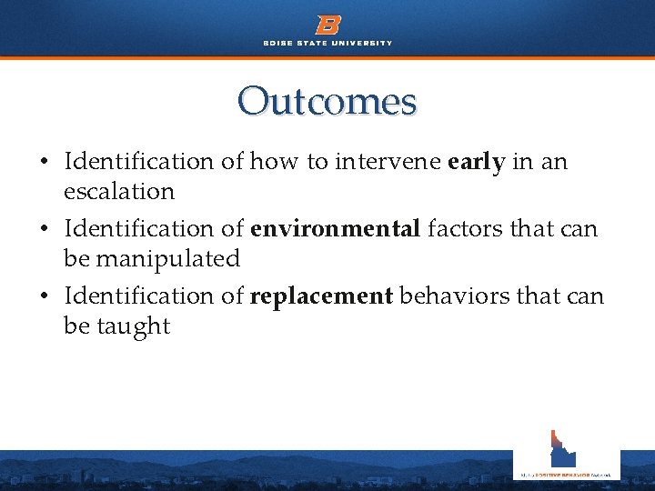 Outcomes • Identification of how to intervene early in an escalation • Identification of
