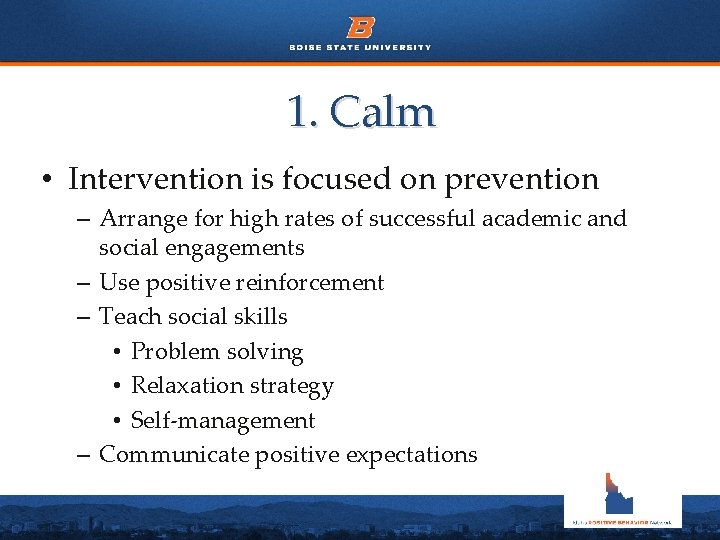 1. Calm • Intervention is focused on prevention – Arrange for high rates of