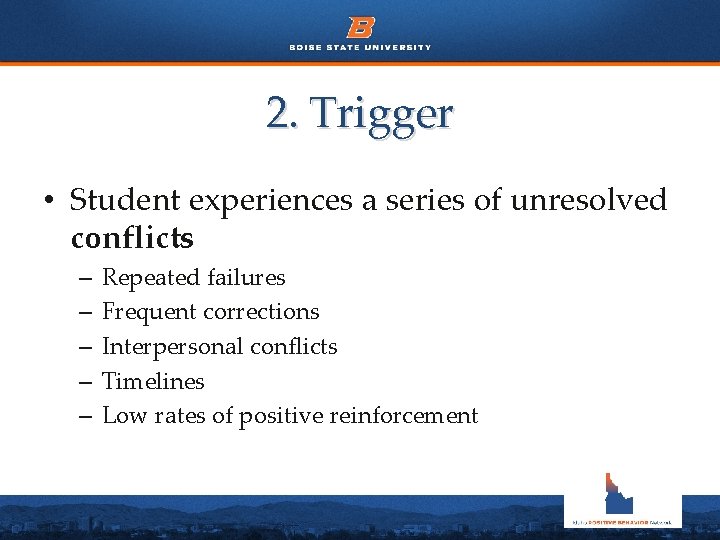 2. Trigger • Student experiences a series of unresolved conflicts – – – Repeated