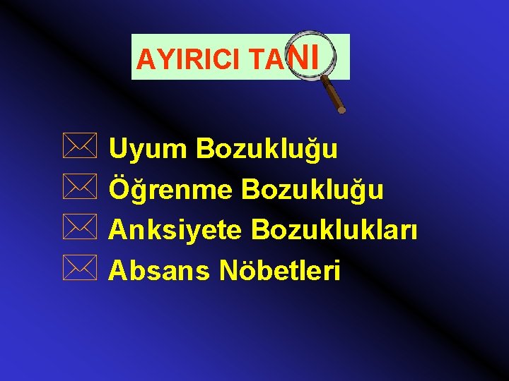 AYIRICI TANI * Uyum Bozukluğu * Öğrenme Bozukluğu * Anksiyete Bozuklukları * Absans Nöbetleri