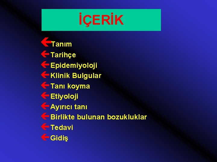 İÇERİK çTanım ç Tarihçe ç Epidemiyoloji ç Klinik Bulgular ç Tanı koyma ç Etiyoloji