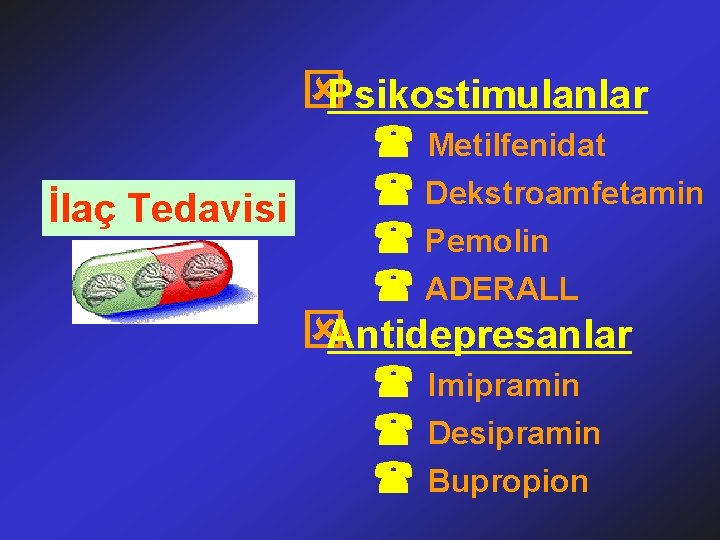 ýPsikostimulanlar Metilfenidat Dekstroamfetamin İlaç Tedavisi Pemolin ADERALL ýAntidepresanlar Imipramin Desipramin Bupropion 