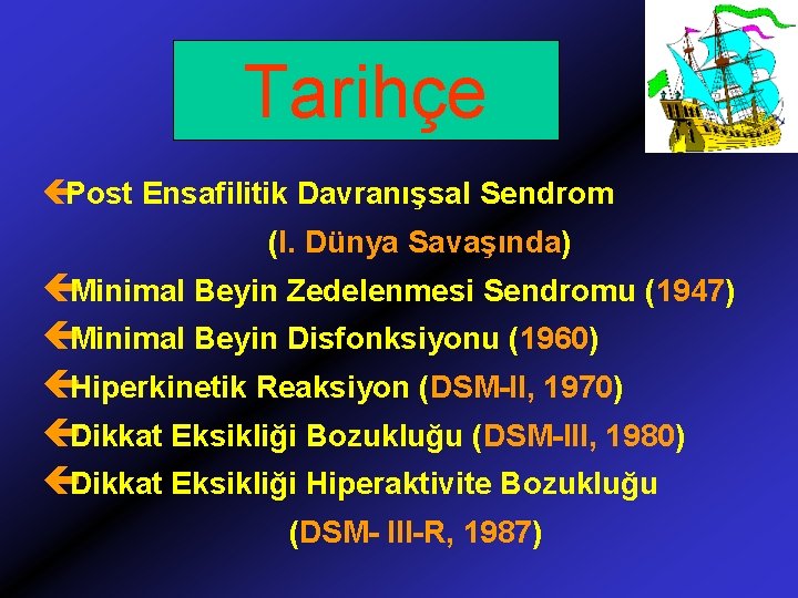 Tarihçe çPost Ensafilitik Davranışsal Sendrom (I. Dünya Savaşında) çMinimal Beyin Zedelenmesi Sendromu (1947) çMinimal