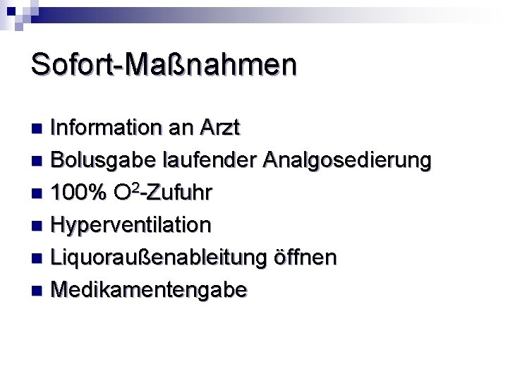 Sofort-Maßnahmen Information an Arzt n Bolusgabe laufender Analgosedierung n 100% O 2 -Zufuhr n