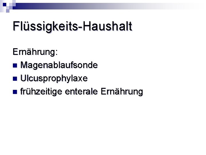 Flüssigkeits-Haushalt Ernährung: n Magenablaufsonde n Ulcusprophylaxe n frühzeitige enterale Ernährung 