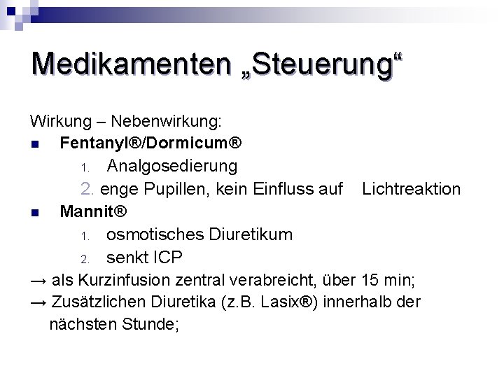 Medikamenten „Steuerung“ Wirkung – Nebenwirkung: n Fentanyl®/Dormicum® 1. Analgosedierung 2. enge Pupillen, kein Einfluss