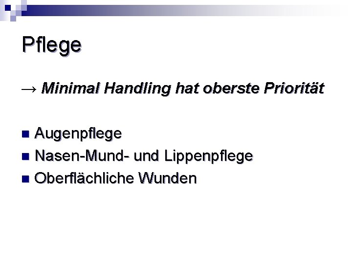 Pflege → Minimal Handling hat oberste Priorität Augenpflege n Nasen-Mund- und Lippenpflege n Oberflächliche