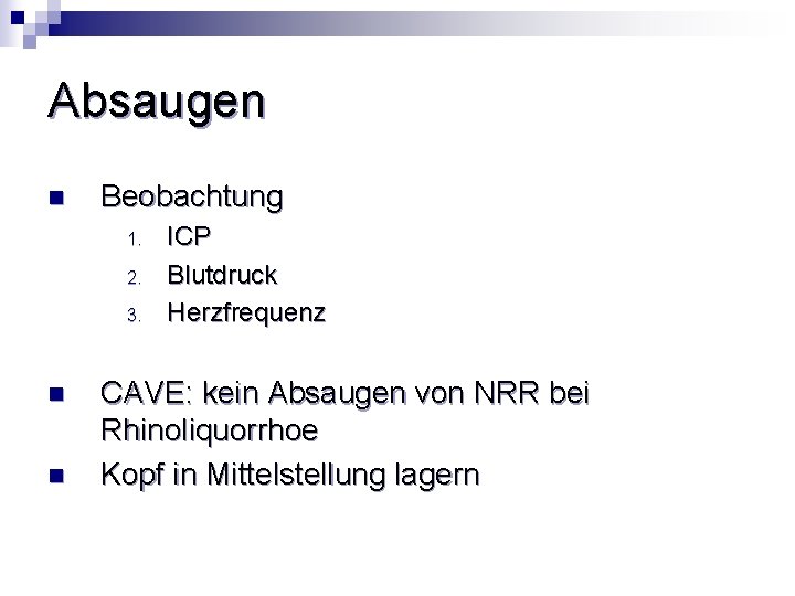 Absaugen n Beobachtung 1. 2. 3. n n ICP Blutdruck Herzfrequenz CAVE: kein Absaugen