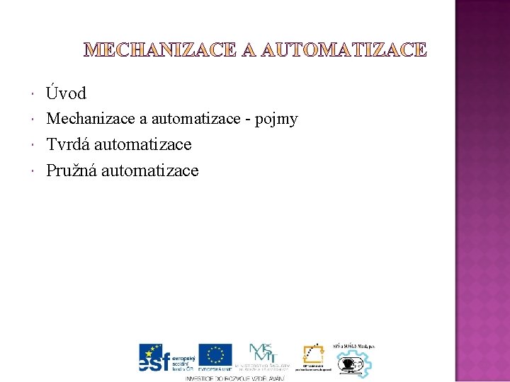  Úvod Mechanizace a automatizace - pojmy Tvrdá automatizace Pružná automatizace 