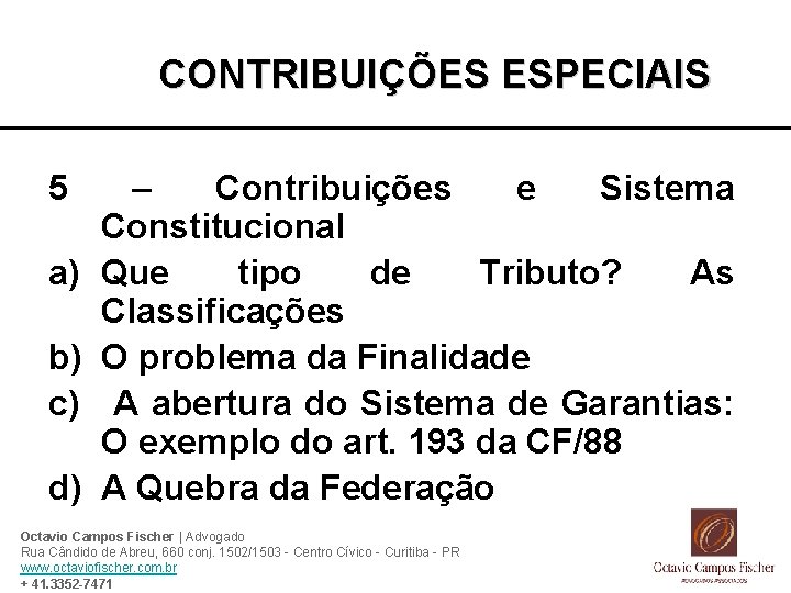 CONTRIBUIÇÕES ESPECIAIS 5 a) b) c) d) – Contribuições e Sistema Constitucional Que tipo