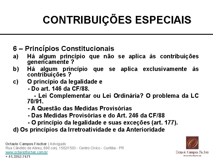 CONTRIBUIÇÕES ESPECIAIS 6 – Princípios Constitucionais a) Há algum princípio que não se aplica