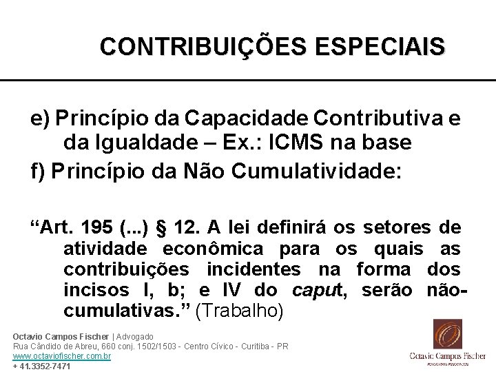 CONTRIBUIÇÕES ESPECIAIS e) Princípio da Capacidade Contributiva e da Igualdade – Ex. : ICMS