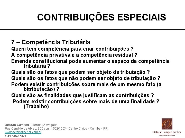 CONTRIBUIÇÕES ESPECIAIS 7 – Competência Tributária Quem tem competência para criar contribuições ? A