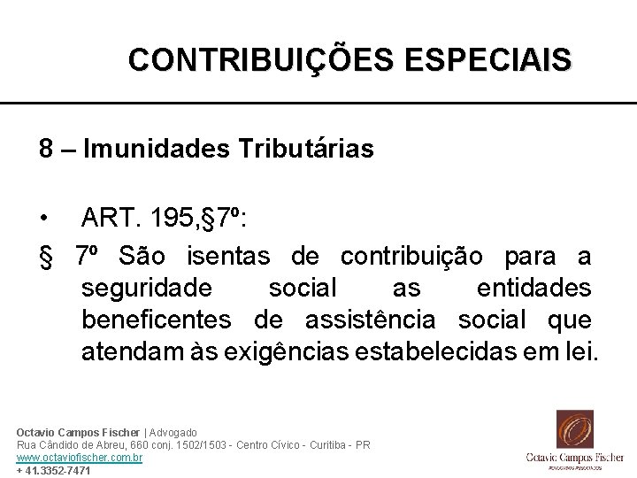 CONTRIBUIÇÕES ESPECIAIS 8 – Imunidades Tributárias • ART. 195, § 7º: § 7º São