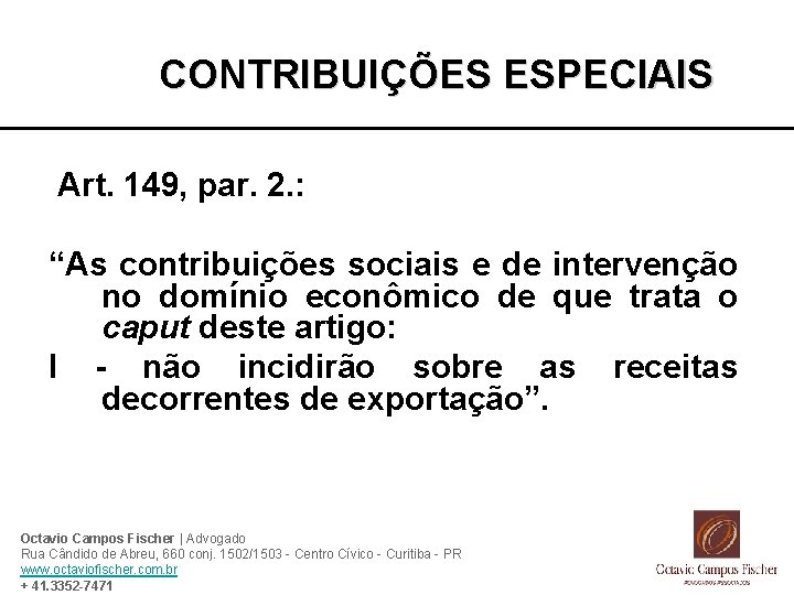 CONTRIBUIÇÕES ESPECIAIS Art. 149, par. 2. : “As contribuições sociais e de intervenção no