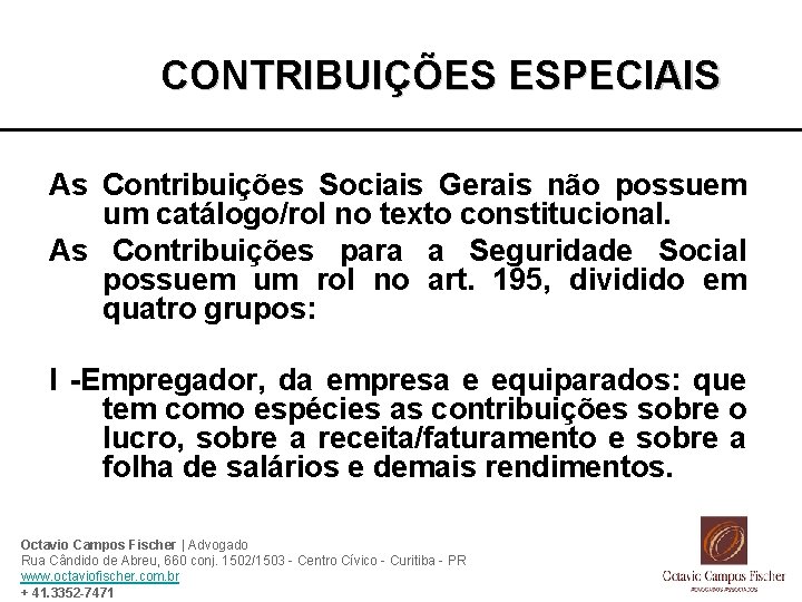 CONTRIBUIÇÕES ESPECIAIS As Contribuições Sociais Gerais não possuem um catálogo/rol no texto constitucional. As