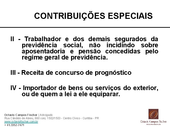 CONTRIBUIÇÕES ESPECIAIS II - Trabalhador e dos demais segurados da previdência social, não incidindo