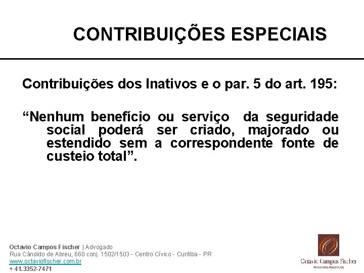 CONTRIBUIÇÕES ESPECIAIS Contribuições dos Inativos e o par. 5 do art. 195: “Nenhum benefício