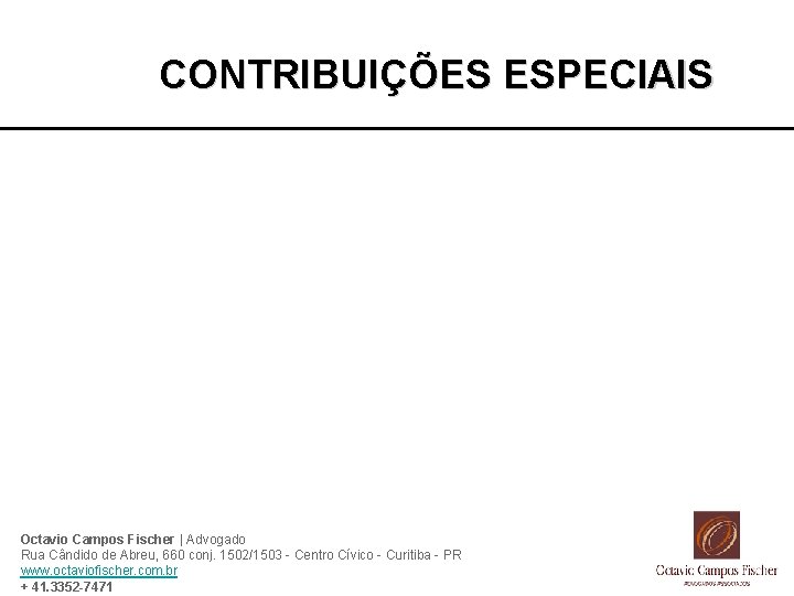 CONTRIBUIÇÕES ESPECIAIS Octavio Campos Fischer | Advogado Rua Cândido de Abreu, 660 conj. 1502/1503