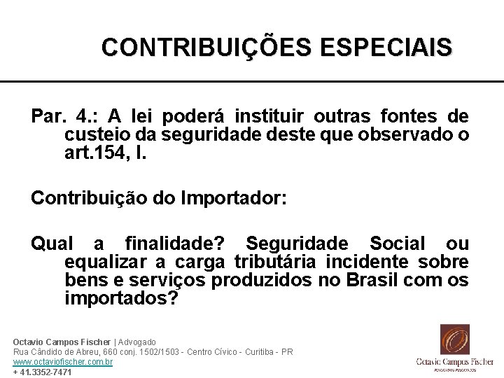 CONTRIBUIÇÕES ESPECIAIS Par. 4. : A lei poderá instituir outras fontes de custeio da